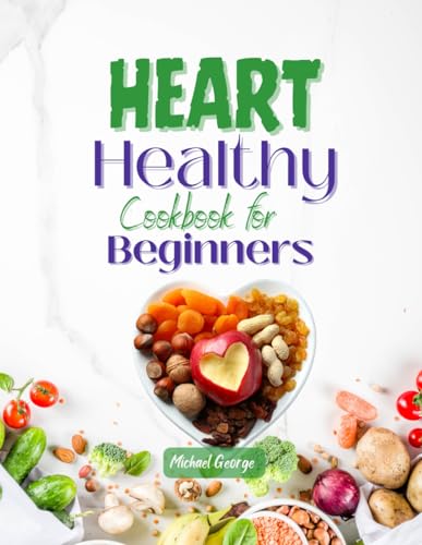 HEART HEALTHY COOKBOOK FOR BEGINNERS: Delicious and Healthy Recipes to Low Sodium, Low Phosphorus and Low Cholesterol to Lower your Blood Pressure von Independently published
