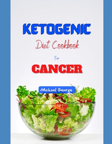 KETOGENIC DIET COOKBOOK FOR CANCER: Empowering Healthy Low Carb, High Fat Recipes for Metabolic Wellness and Cancer Management von Independently published