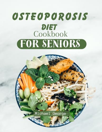 OSTEOPOROSIS DIET COOKBOOK FOR BEGINNERS: Complete Guide and Delicious Recipes Empowering You to Prevent and Reverse Bone Loss naturally von Independently published