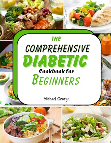 THE COMPREHENSIVE DIABETIC COOKBOOK FOR BEGINNERS von Independently published
