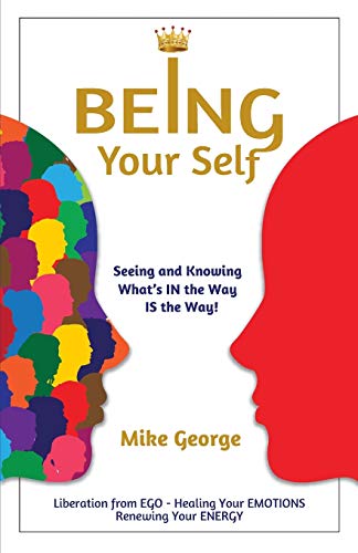 Being Your Self: Seeing and Knowing What's IN the Way IS the Way