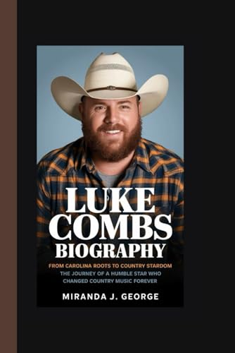 LUKE COMBS BIOGRAPHY: From Carolina Roots to Country Stardom - The Journey of a Humble Star Who Changed Country Music Forever von Independently published