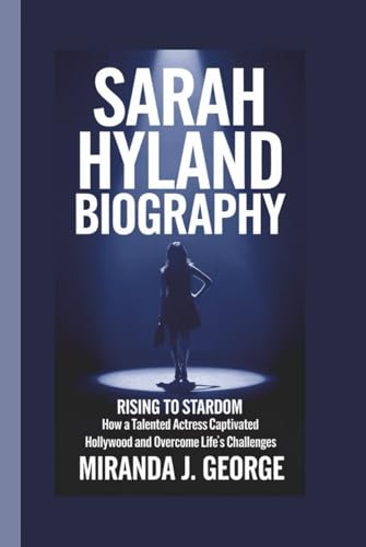 SARAH HYLAND BIOGRAPHY: Rising to Stardom – How a Talented Actress Captivated Hollywood and Overcome Life’s Challenges von Independently published