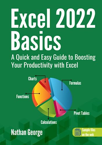 Excel 2022 Basics: A Quick and Easy Guide to Boosting Your Productivity with Excel (Excel 365 Mastery, Band 1)