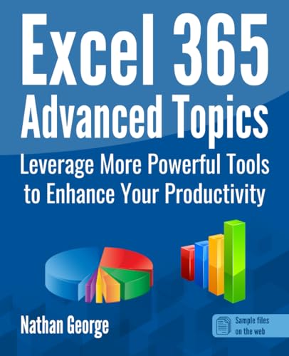Excel 365 Advanced Topics: Leverage More Powerful Tools to Enhance Your Productivity (Excel 365 Mastery, Band 2)