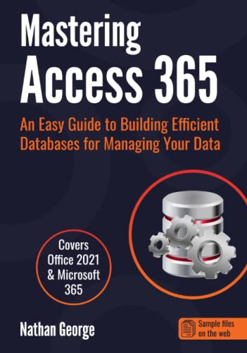 Mastering Access 365: An Easy Guide to Building Efficient Databases for Managing Your Data von GTech Publishing