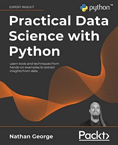 Practical Data Science with Python: Learn tools and techniques from hands-on examples to extract insights from data von Packt Publishing