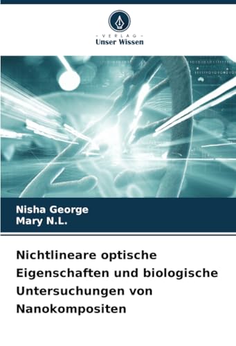 Nichtlineare optische Eigenschaften und biologische Untersuchungen von Nanokompositen: DE von Verlag Unser Wissen