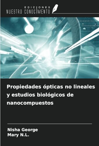 Propiedades ópticas no lineales y estudios biológicos de nanocompuestos von Ediciones Nuestro Conocimiento