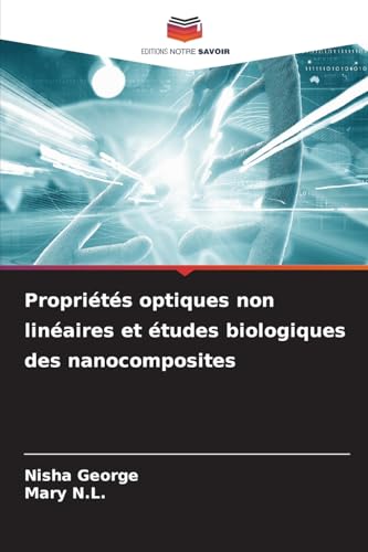 Propriétés optiques non linéaires et études biologiques des nanocomposites von Editions Notre Savoir