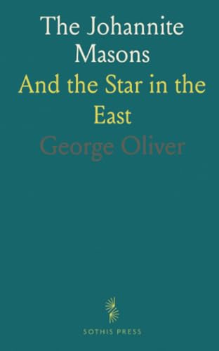 The Johannite Masons: And the Star in the East The Johannite Masons: And the Star in the East von Sothis Press