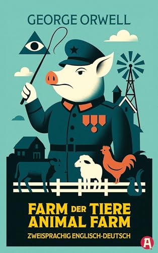 Farm der Tiere / Animal Farm. George Orwell. Zweisprachig Englisch-Deutsch von aionas Verlag