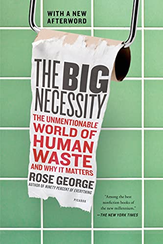Big Necessity: The Unmentionable World of Human Waste and Why It Matters Big Necessity: The Unmentionable World of Human Waste and Why It Matters von Picador USA