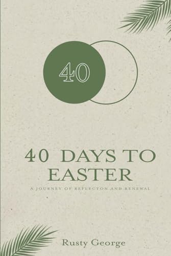 40 Days to Easter: A JOURNEY OF REFLECTION AND RENEWAL von Book Publishers USA