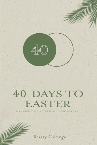 40 Days to Easter: A JOURNEY OF REFLECTION AND RENEWAL von Book Publishers USA