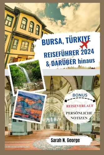 BURSA TÜRKIYE REISEFÜHRER 2024 UND DARÜBER HINAUS: Enthüllung verborgener Schätze und preisgünstiger Abenteuer von Independently published