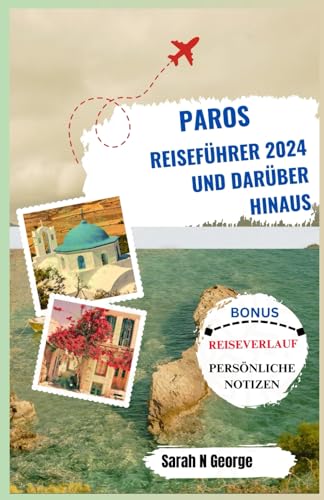 PAROS REISEFÜHRER 2024 UND DARÜBER HINAUS: Entdecken, Genießen und Eintauchen in das Inselleben