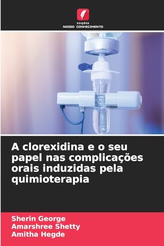A clorexidina e o seu papel nas complicações orais induzidas pela quimioterapia: DE von Edições Nosso Conhecimento