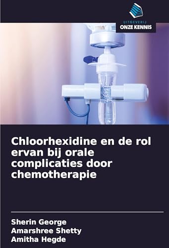 Chloorhexidine en de rol ervan bij orale complicaties door chemotherapie von Uitgeverij Onze Kennis