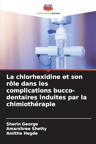 La chlorhexidine et son rôle dans les complications bucco-dentaires induites par la chimiothérapie von Editions Notre Savoir
