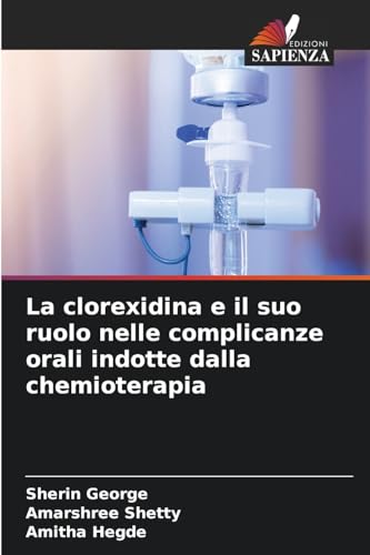 La clorexidina e il suo ruolo nelle complicanze orali indotte dalla chemioterapia: DE von Edizioni Sapienza