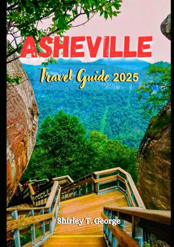 Asheville Travel Guide 2025: From Craft Beer to Scenic Trails: An Insider's Guide to Culture, Must See Attractions and Adventures in Asheville von Independently published