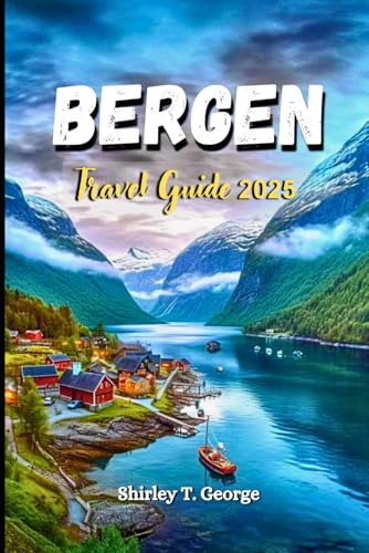 Bergen Travel Guide 2025: An Insider's Guide to Fjords, Culture, Hidden Gems and Adventures in Norway’s Most Enchanting City von Independently published
