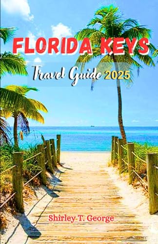 Florida Keys Travel Guide 2025: An Insider's Guide to Fun, Adventure and Relaxation for a Perfect Island Getaway. von Independently published