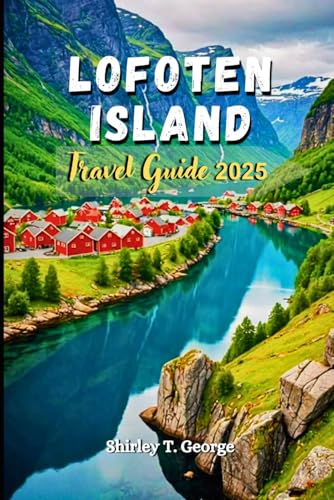 Lofoten Island Travel Guide 2025: From Northern Lights to Midnight Sun: An insider's Guide to Culture, Hidden Gems and Adventures in Norway's Arctic Paradise von Independently published