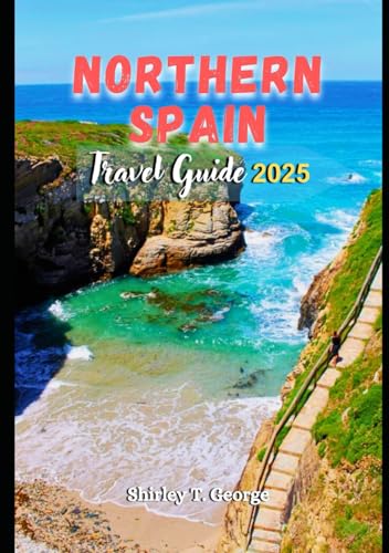 Northern Spain Travel Guide 2025: From Coastal Bliss to Majestic Mountains: An Insider's Guide to Hidden Wonders and Top Destinations in Northern Spain von Independently published