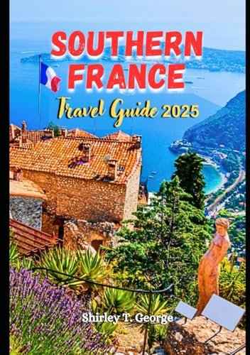 Southern France Travel Guide 2025: From Lavender Fields to Riviera Dreams: An Insider's Guide to Culture, Cuisine and Adventures in Southern France von Independently published
