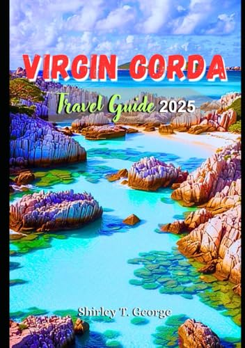 Virgin Gorda Travel Guide 2025: From Sun-Kissed Shores to Secret Adventures; An Insider's Guide to Relax and Explore the Treasures of Virgin Gorda Island von Independently published