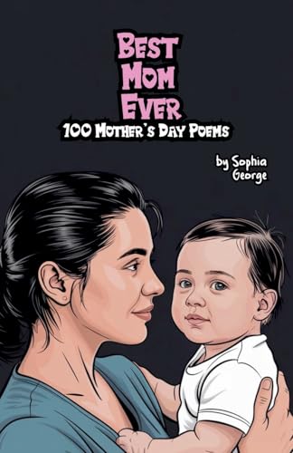 Best Mom Ever: 100 Mother's Day Poems Best Mom Ever: 100 Mother's Day Poems von Bright Minds Books