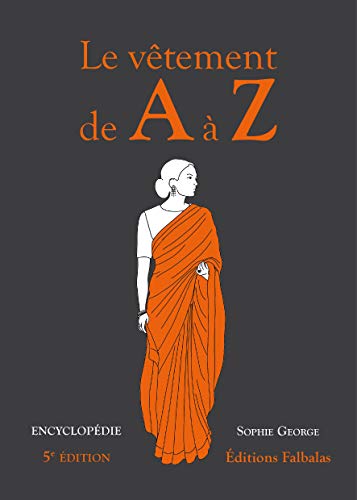 Le Vêtement de A à Z: Encyclopédie thématique de la mode et du textile