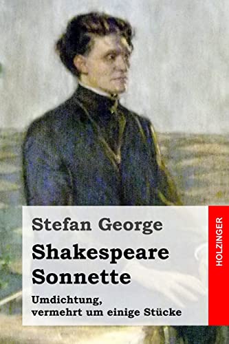 Shakespeare. Sonnette: Umdichtung, vermehrt um einige Stücke Shakespeare. Sonnette: Umdichtung, vermehrt um einige Stücke von CREATESPACE