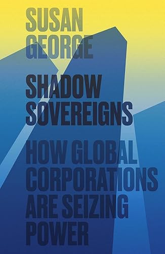 Shadow Sovereigns: How Global Corporations Are Seizing Power