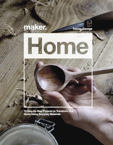 Maker.Home: 15 Step-by-Step Projects to Transform Your Home Using Everyday Materials Maker.Home: 15 Step-by-Step Projects to Transform Your Home Using Everyday Materials von Welbeck Publishing