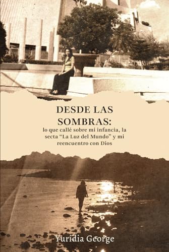 Desde las sombras: lo que callé sobre mi infancia, la secta “La Luz del Mundo” y mi reencuentro con Dios von Barker Publishing LLC
