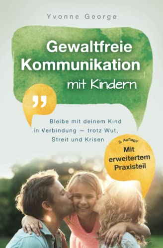 Gewaltfreie Kommunikation mit Kindern: Bleibe mit deinem Kind in Verbindung — trotz Wut, Streit und Krisen von edition gfk