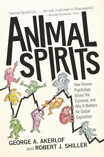 Animal Spirits: How Human Psychology Drives the Economy, and Why it Matters for Global Capitalism von Princeton University Press