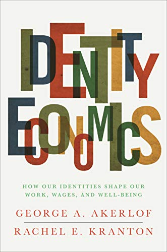 Identity Economics: How Our Identities Shape Our Work, Wages, and Well-Being von Princeton University Press
