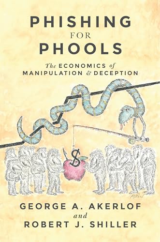 Phishing for Phools: The Economics of Manipulation and Deception von Princeton University Press