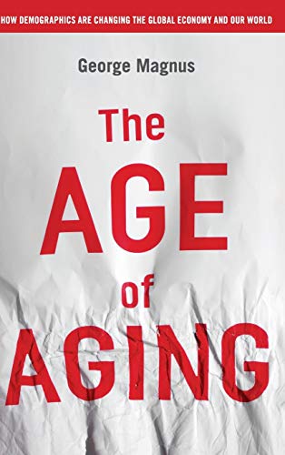 The Age of Aging: How Demographics are Changing the Global Economy and Our World von Wiley