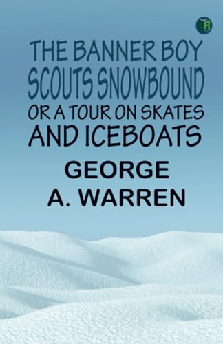 The Banner Boy Scouts Snowbound or A Tour on Skates and Iceboats von Zinc Read