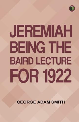 Jeremiah : Being The Baird Lecture for 1922 von Zinc Read