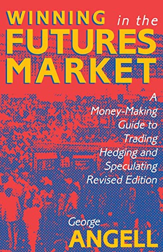 Winning in the Futures Markets: A Money-Making Guide to Trading, Hedging and Speculating: A Money-Making Guide to Trading, Hedging and Speculating, Revised Edition
