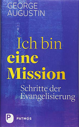 Ich bin eine Mission: Schritte der Evangelisierung von Patmos Verlag