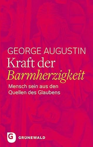 Kraft der Barmherzigkeit: Mensch sein aus den Quellen des Glaubens