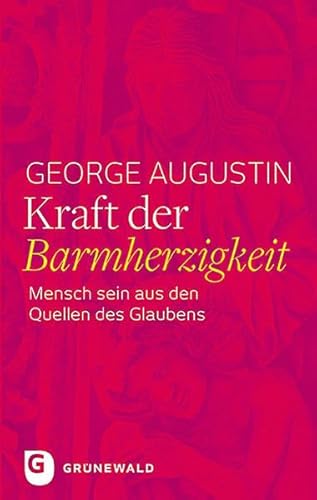 Kraft der Barmherzigkeit - Mensch sein aus den Quellen des Glaubens