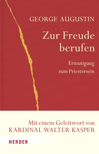 Zur Freude berufen: Ermutigung zum Priestersein (Spiritualität aus dem Glauben)